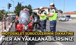 Motosiklet sürücülerinin dikkatine her an yakalanabilirsiniz