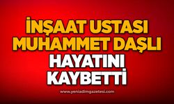 İnşaat ustası Muhammet Daşlı hayatını kaybetti