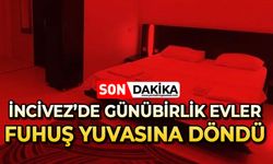 İncivez’de günlük evler fuhuş yuvasına döndü