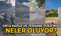 Orta Kapuz ve Tersane Plajı'nda neler oluyor?