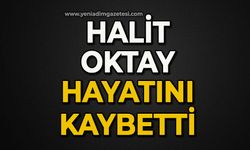 Halit Oktay hayatını kaybetti