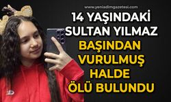 14 yaşındaki Sultan Yılmaz vurulmuş halde ölü bulundu