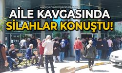 Aile kavgasında silahlar konuştu!