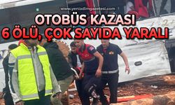 Otobüs kazası: 6 ölü, çok sayıda yaralı