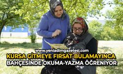 Kursa gitmeye fırsat bulamayınca bahçesinde okuma-yazma öğreniyor