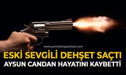 Eski sevgili dehşet saçtı: 20 yaşındaki Aysun Candan hayatını kaybetti
