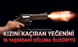 Kızını kaçıran yeğenini 16 yaşındaki oğluna öldürttü