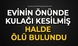 Evinin önünde kulağı kesilmiş halde ölü bulundu