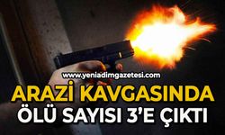 Arazi kavgasında ölü sayısı 3’e çıktı