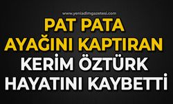 Pat pata ayağını kaptıran Kerim Öztürk hayatını kaybetti