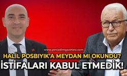 Halil Posbıyık'a meydan mı okundu?: İstifaları kabul etmedik