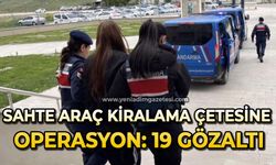 Sahte araç kiralama çetesine operasyon: 19 gözaltı