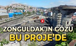 Zonguldak’ın gözü bu projede