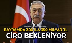 Bayramda 300 ila 350 milyar TL ciro bekleniyor