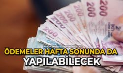 Ödemeler hafta sonunda da yapılabilecek