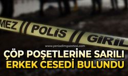 Çöp poşetlerine sarılı erkek cesedi bulundu
