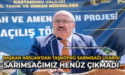 Belediye Başkanı Arslan’dan Taşköprü sarımsağı uyarısı Sarımsağımız henüz çıkmadı