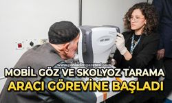 Mobil göz ve skolyoz tarama aracı görevine başladı