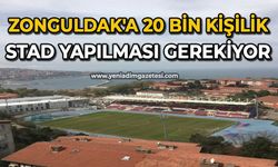 Zonguldak'a 20 bin kişilik stad yapılması gerekiyor