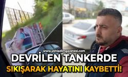 Devrilen tankerde sıkışan sürücü hayatını kaybetti
