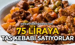 75 Liraya Tas Kebabı satıyorlar