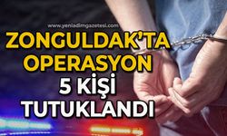 Zonguldak’ta operasyon 5 kişi tutuklandı