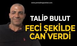 Talip Bulut feci şekilde can verdi