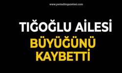 Tığoğlu ailesi büyüğünü kaybetti