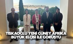 TISKAOĞLU YENİ GÜNEY AFRİKA BÜYÜK ELÇİSİ İLE GÖRÜŞTÜ