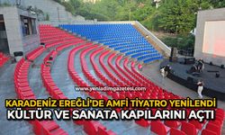 Karadeniz Ereğli’de amfi tiyatro yenilendi, kültür ve sanata kapılarını açtı