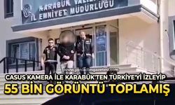 Casus kamera ile Türkiye’yi izleyip, 55 bin görüntü toplamış