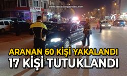 Aranan 60 kişi yakalandı 17 kişi tutuklandı