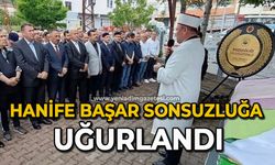 Hanife Başar sonsuzluğa uğurlandı