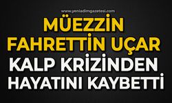 Müezzin Fahrettin Uçar kalp krizinden hayatını kaybetti