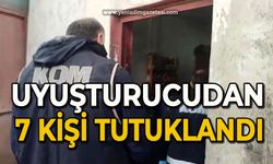 Uyuşturucudan 7 kişi tutuklandı, 32 kişi hakkında işlem yapıldı