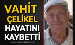 Vahit Çelikel hayatını kaybetti