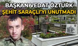Başkan Vedat Öztürk şehit Burak Saraçlı'yı unutmadı