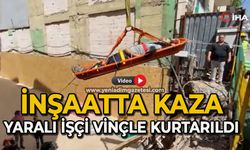 İnşaatta kaza: Yaralı işçi vinçle kurtarıldı