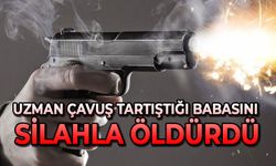 Uzman çavuş tartıştığı babasını silahla öldürdü