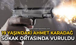 19 yaşındaki Ahmet Karadağ sokak ortasında vuruldu