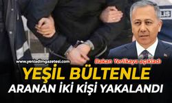 Bakan Yerlikaya açıkladı: "Yeşil Bültenle aranan 2 şahıs yakalandı"