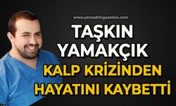 Taşkın Yamakçık kalp krizinden hayatını kaybetti