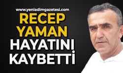 Recep Yaman hayatını kaybetti