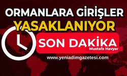 Ormanlara girişler yasaklanıyor