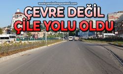 Çevre değil çile yolu oldu!