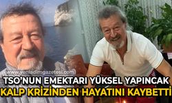 TSO'nun emektarı Yüksel Yapıncak kalp krizinden hayatını kaybetti
