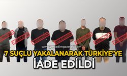 7 suçlu yakalanarak Türkiye’ye iade edildi