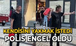 Kendisini yakmak istedi Polis engel oldu