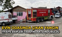 Evin odasında çıkan yangın itfaiye ekipleri tarafından söndürüldü