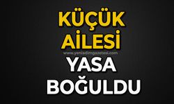 Küçük Ailesi yasa boğuldu